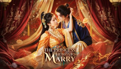 The Princess He Begs To Marry (2025) - FULL [Eng Sub]