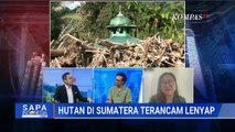 [FULL] Tim Jurnalisme Data Harian Kompas dan Walhi Ungkap Fakta Alih Fungsi Hutan Sumatera