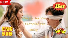 Finally See You, Carrying Our Baby  - Full Movie