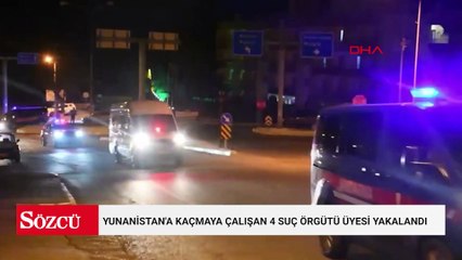 Yunanistan'a kaçmaya çalışan 4 suç örgütü üyesi yakalandı