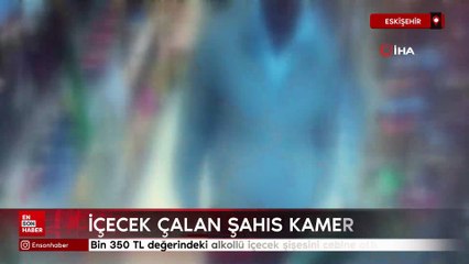 Eskişehir'de marketten içecek çalan şahıs kamerada