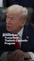 Trump Hails Thailand-Cambodia Progress