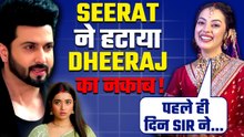 Seerat Kapoor ने Dheeraj Dhoopar के Hidden Side और Neeharika को REPLACE करने पर कही ये बात