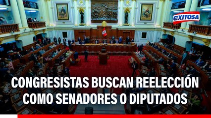 Congresistas que se opusieron a la REELECCIÓN ahora buscan seguir como SENADORES Y DIPUTADOS