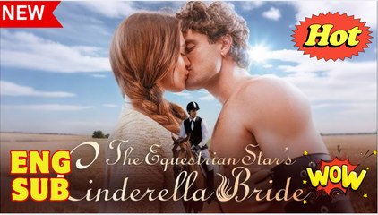 The Equestrian Star's Cinderella Bride (2025) - FULL [Eng Sub]