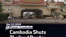 Cambodia Shuts Thailand Border Crossings