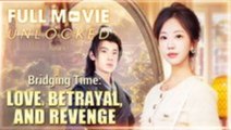 Bridging Time - Love, Betrayal, And Revenge - Full Movie