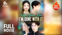 (Hot) Keep Your Love, I'm Done With It | Full Drama