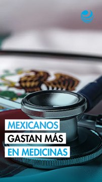Casi la mitad del gasto en salud de las familias mexicanas se va a medicinas