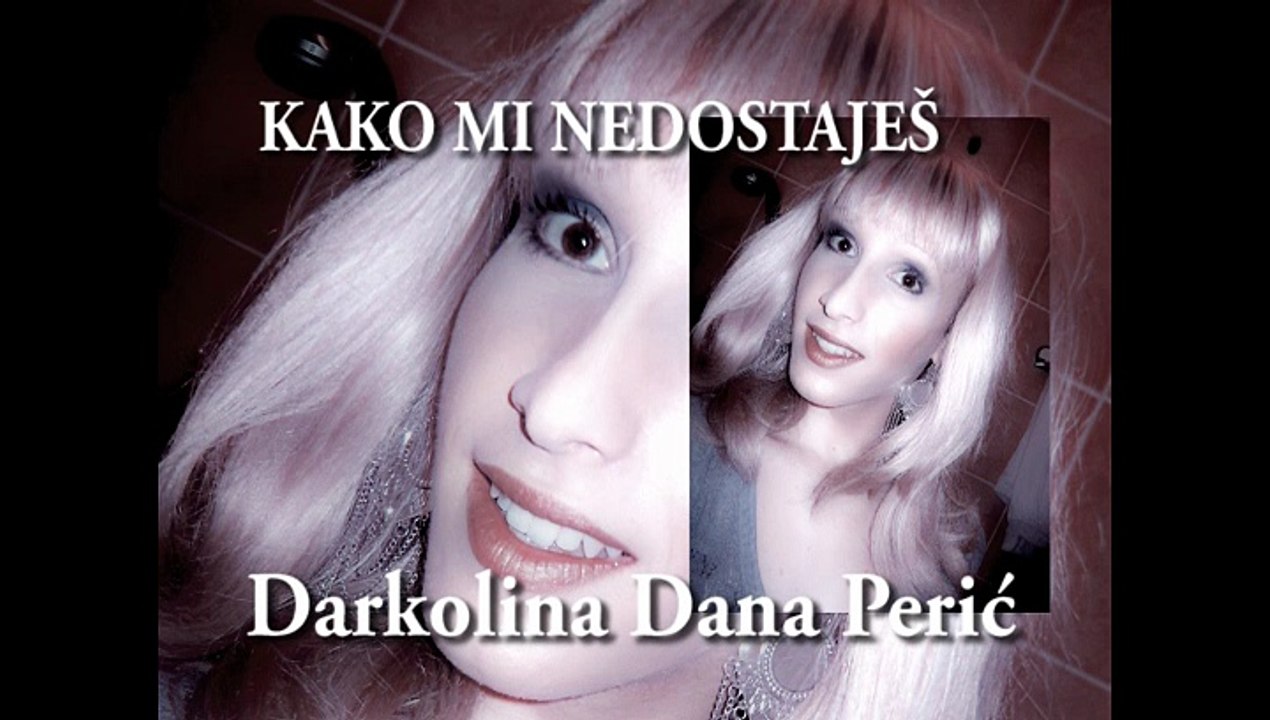 Darkolina Dana Perić - Kako Mi Nedostaješ
