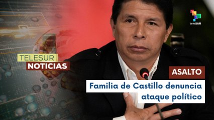 Atacan y amenazan a hermano del expresidente peruano Pedro Castillo