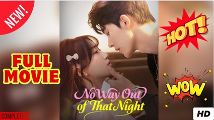 No Way Out of That Night Chinese Drama - English Sub