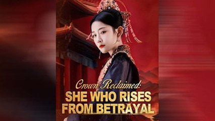 Crown Reclaimed She Who Rises From Betrayal (DUBBED) Chinese Drama - English Sub