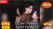 [EngSub] Our Forever, Laid to Rest (DUBBED)