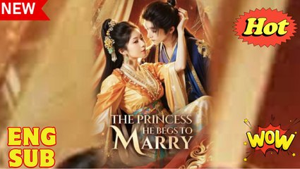 The Princess He Begs to Marry Chinese Drama - English Sub