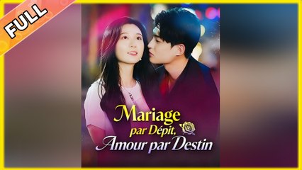 Mariage par Dépit, Amour par Destin Épisode Complet
