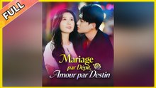 Mariage par Dépit, Amour par Destin Épisode Complet