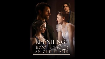 Reuniting With An Old Flame - Full Movie