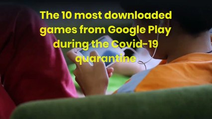 The 10 most downloaded games from Google Play during the Covid-19 quarantine