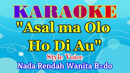 KARAOKE ASAL MA OLO HO DI AU NADA RENDAH WANITA A=DO