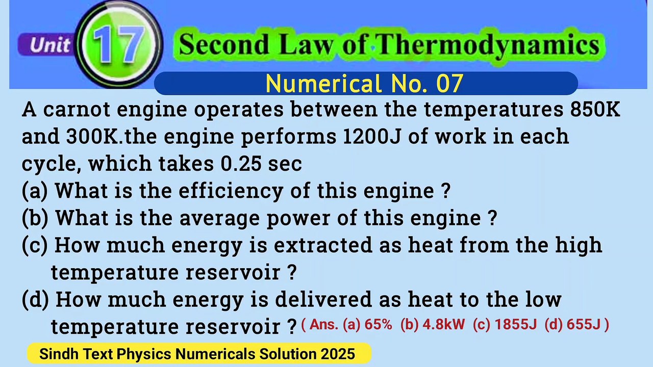 A carnot engine operates between the temperatures 850K and 300K.the engine performs 1200J of work in each cycle, which takes 0.25 sec (a) What is the efficiency of this engine ?  (b) What is the average power of this engine ?  (c) How much energy is extra