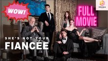 She Is Not Your Fiancee - Full Movie
