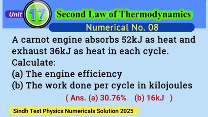 A carnot engine absorbs 52kJ as heat and exhaust 36kJ as heat in each cycle. Calculate: (a) The engine efficiency (b) The work done per cycle in kilojoules