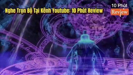 Tiên Nghịch Tập 216~218: Thanh Thủy Tiên Quân Tham Chiến Đoạt Nguyên Thần Của Huyền Bảo Thượng Nhân, Bản Tôn Tấn Thăng Cổ Thần 5 Tinh