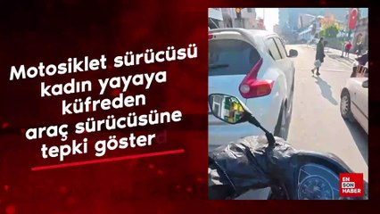 Motosiklet sürücüsü, kadın yayaya küfreden araç sürücüsüne tepki gösterdi