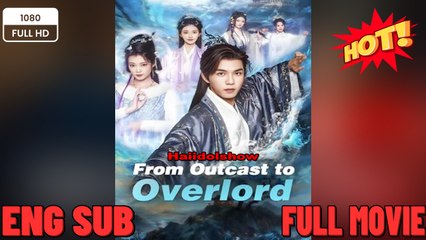 From Outcast to Overlord Chinese Drama - New Movie 2025 - Full English Sub