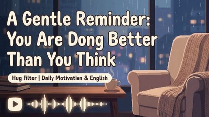 A Gentle Reminder: You Are Doing Better Than You Think (Stop Being So Hard on Yourself)