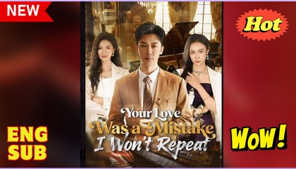 Your Love Was a Mistake I Wont Repeat Chinese Drama - English Sub