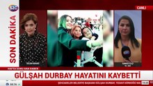 Gülşah Durbay hayatını kaybetti