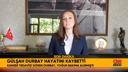 Gülşah Durbay hayatını kaybetti
