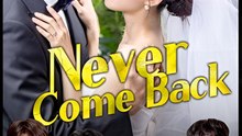 NEVER COME BACK  Drama  MOVIES ENGLISH SUB
