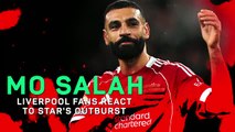 Do Liverpool fans sympathise with Salah after recent outburst?