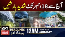 Heavy Rain and Snowfall Predicted | ARY News 12 AM Headlines | 15th Dec 2025