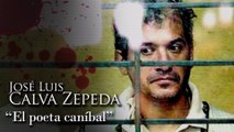 JOSÉ LUIS CALVA ZEPEDA - 'EL POETA CANÍBAL'