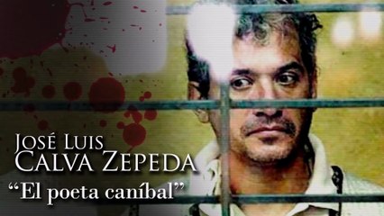 JOSÉ LUIS CALVA ZEPEDA - 'EL POETA CANÍBAL'
