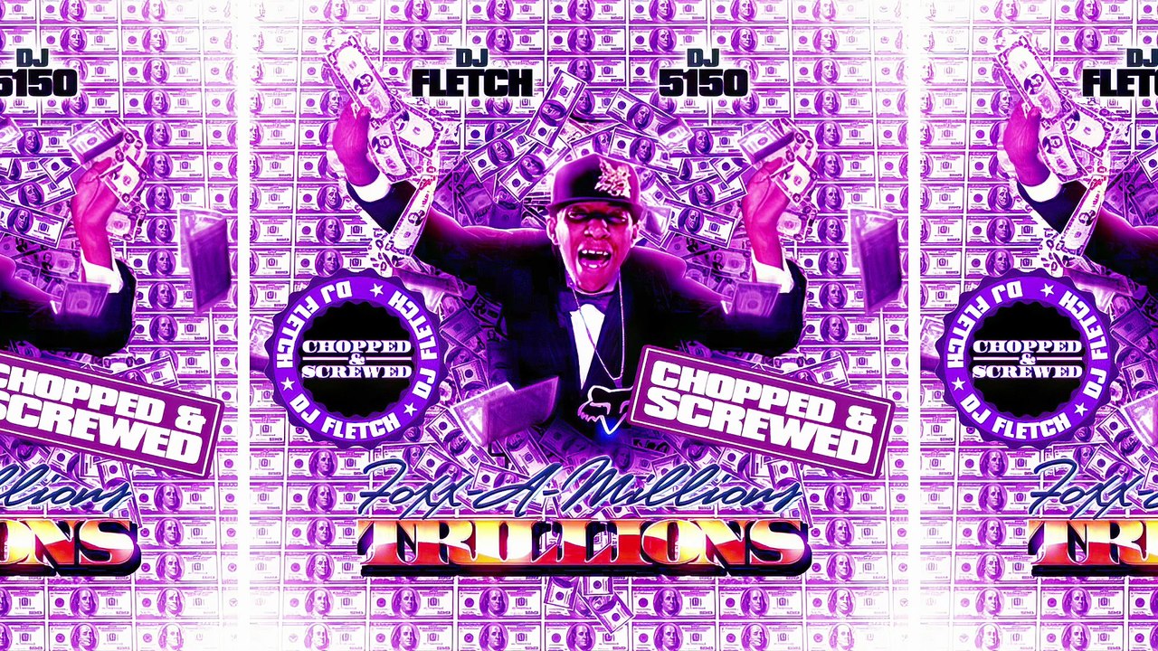 Foxx, DJ Fletch & DJ 5150 - Foxx-A-Million's Trillions (Chopped & Screwed) [Full Mixtape]