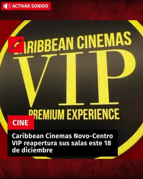 Caribbean Cinemas Novo-Centro VIP reapertura sus salas este 18 de diciembre