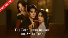 The Cold Truth Behind the Sweet Trap - CHINESE MOVIE