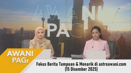 AWANI Pagi: Berita tumpuan & menarik di astroawani.com [15 Disember 2025]