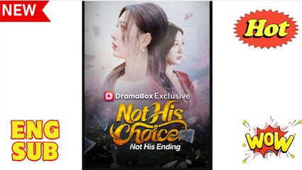 Not His Choice Not His Ending Chinese Drama - English Sub