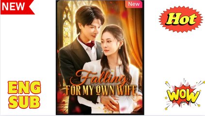 Falling for My Own Wife Chinese Drama - English Sub