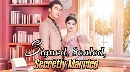 SIGNED SEALED SECRCL MARRIED - Short Drama [Eng Sub]