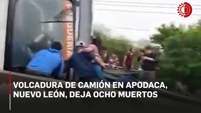 Volcadura de camión en carretera de Apodaca, Nuevo León, deja ocho muertos