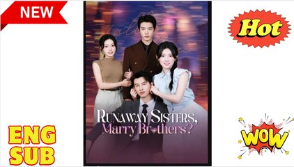 Runaway Sisters Marry Brothers Chinese Drama - English Sub