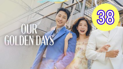 Our Golden Days Episode 38 Engsub