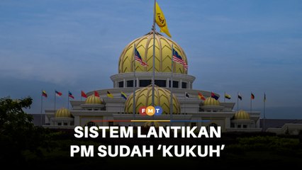 Sistem lantikan PM sudah kukuh, tak perlu pinda Perlembagaan